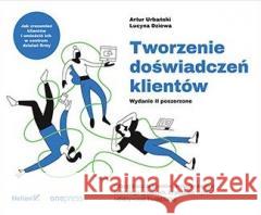 Tworzenie doświadczeń klientów w.2 poszerzone Artur Urbański 9788383222639 Helion - książka