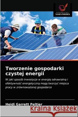 Tworzenie gospodarki czystej energii Heidi Garrett Peltier 9786202833233 Wydawnictwo Nasza Wiedza - książka