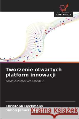 Tworzenie otwartych platform innowacji Dyckmans, Christoph, Rooney, Simon James 9786209012754 Wydawnictwo Nasza Wiedza - książka