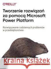 Tworzenie rozwiązań za pomocą Microsoft Power... Jason Rivera 9788375415261 APN PROMISE - książka