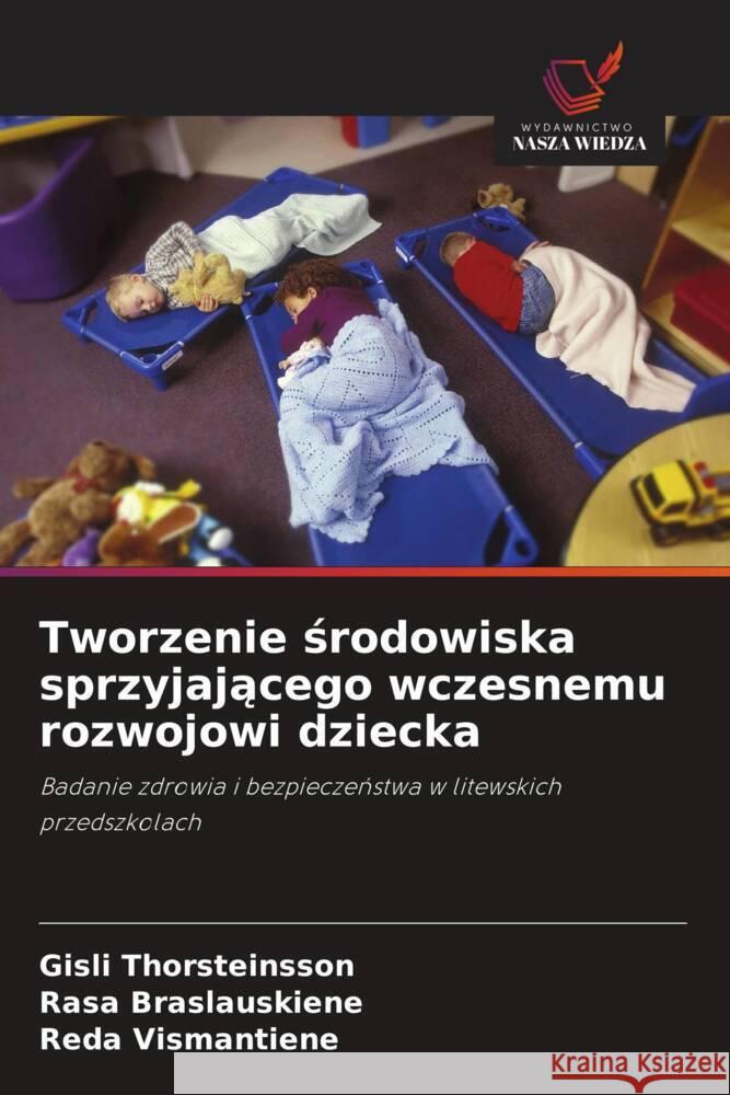 Tworzenie srodowiska sprzyjajacego wczesnemu rozwojowi dziecka Thorsteinsson, Gísli, Braslauskiene, Rasa, Vismantiene, Reda 9786202916745 Wydawnictwo Nasza Wiedza - książka