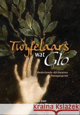 Twyfelaars wat Glo: 'n Nederlands-Afrikaanse Tweegesprek Chris Va Hans Ester 9781928480020 Sun Press - książka
