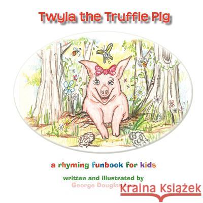 Twyla the Truffle Pig George Douglas Lee Brenda Donaloio Lee George Douglas Lee 9780984848607 Electric Theatre Radio Hour - książka