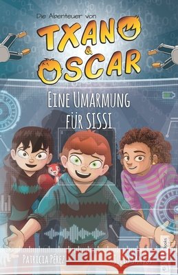 Txano und Oscar 11 - Eine Umarmung für SISSI: Kinderbuch mit Mystery und Abenteuer (7 - 12 Jahre) Pérez, Patricia, Opferkuch, Marilena, Santos, Julio 9798271294402 Independently Published - książka