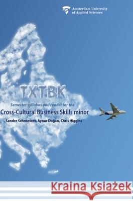 Txtbk: Semester syllabus and reader for the cross-cultural business skills minor Sander Schroevers Aynur Dogan Christopher Higgins 9789079646661 Ccbs Press - książka