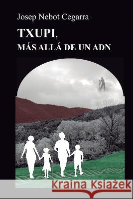 Txupi, más allá de un ADN Nebot Cegarra, Josep 9798426261174 Independently Published - książka