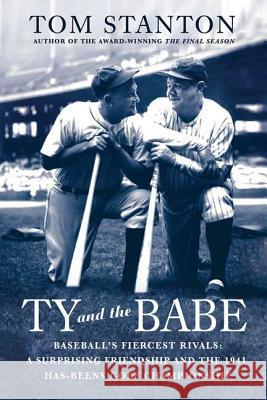 Ty and the Babe: Baseball's Fiercest Rivals: A Surprising Friendship and the 1941 Has-Beens Golf Championship Tom Stanton 9780312382247 St. Martin's Griffin - książka