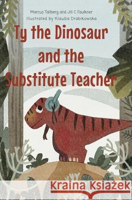 Ty the Dinosaur and the Substitute Teacher Marcus Tallberg Jill Faulkner Klaudia Drabikowska 9789198654714 Tallbergs Forlag - książka