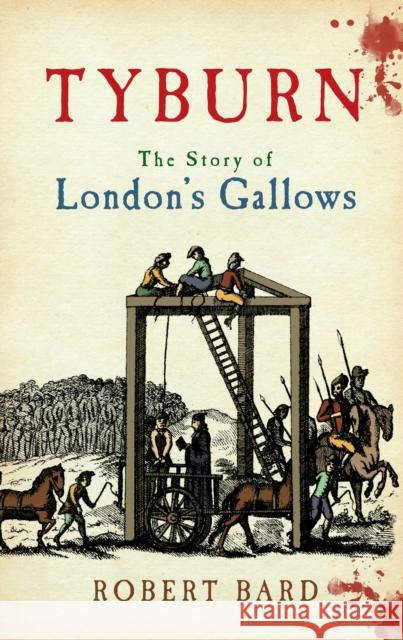 Tyburn: The Story of London's Gallows Robert Bard 9781398117914 Amberley Publishing - książka