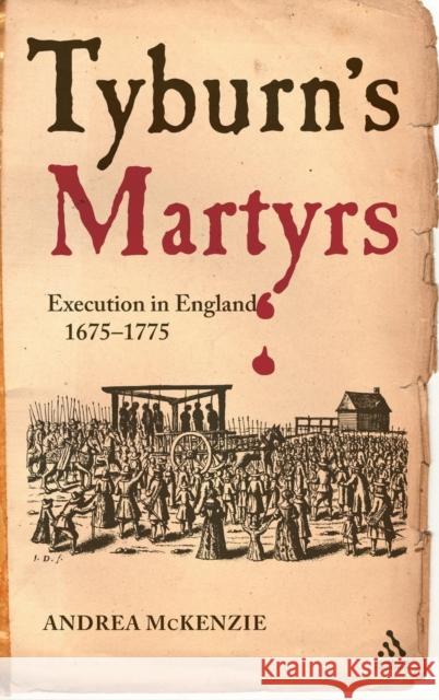 Tyburn's Martyrs: Execution in England, 1675-1775 McKenzie, Andrea 9781847251718 Hambledon & London - książka