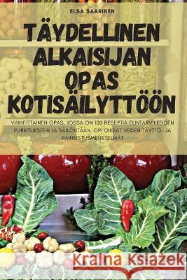 T?ydellinen Alkaisijan Opas Kotis?ilytt??n Elsa Saarinen 9781805424819 Elsa Saarinen - książka