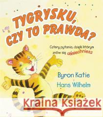 Tygrysku, czy to prawda?. Cztery pytania, dzięki.. Byron Katie, Hans Wilhelm 9788367150071 Aktywa - książka