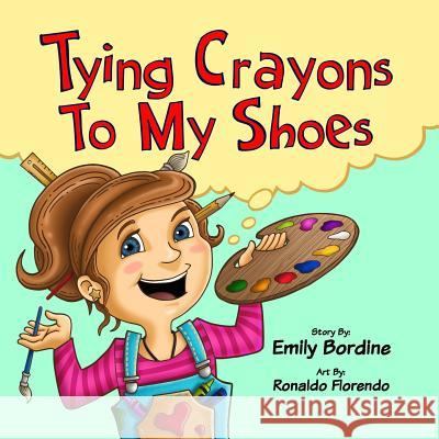 Tying Crayons to My Shoes Emily Bordine Ronaldo Florendo 9780692080955 Emily Bordine - książka