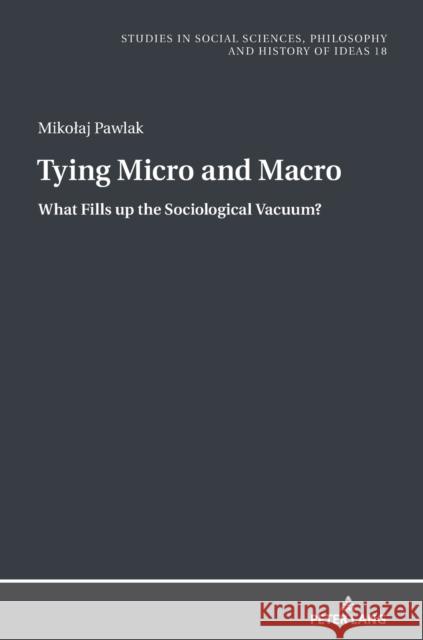 Tying Micro and Macro: What Fills Up the Sociological Vacuum? Rychard, Andrzej 9783631665930 Peter Lang AG - książka