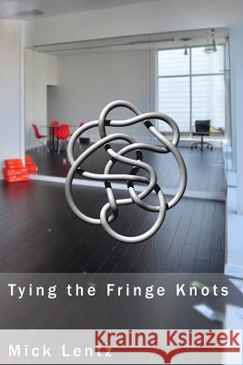 Tying the Fringe Knots: Collected Poems 2010 to 2014 Mick Lentz 9781460917480 Createspace - książka