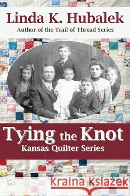 Tying the Knot (Kansas Quilter) Linda K. Hubalek 9781484148341 Createspace - książka