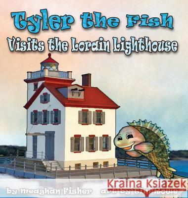 Tyler the Fish Visits the Lorain Lighthouse Meaghan Fisher Tim Rowe 9781938768743 Gypsy Publications - książka