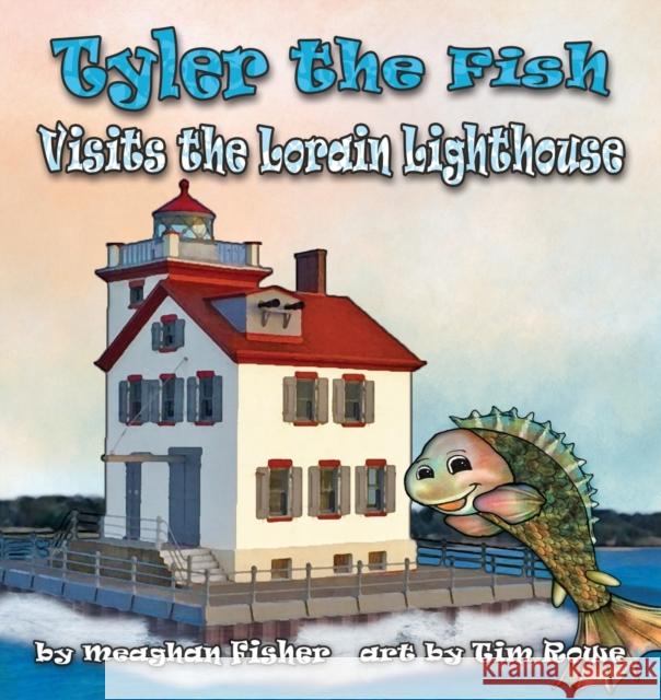 Tyler the Fish Visits the Lorain Lighthouse Meaghan Fisher Tim Rowe 9781938768750 Gypsy Publications - książka