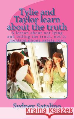 Tylie and Taylor learn about the truth: A lesson about not lying Sydney Satalino 9781499191004 Createspace Independent Publishing Platform - książka