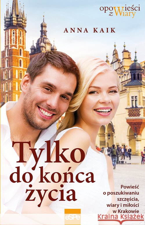 Tylko do końca życia Kaik Anna 9788374829465 eSPe - książka