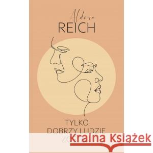 Tylko dobrzy ludzie zostali Aldona Reich 9788365950857 VECTRA - książka