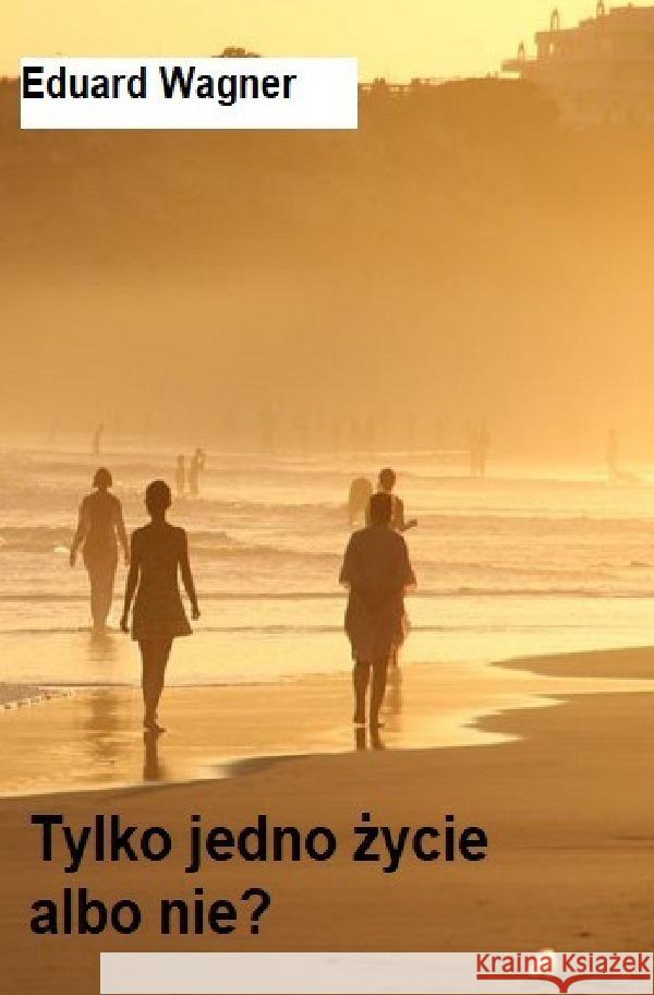 Tylko jedno zycie Wagner, Eduard 9783756548378 epubli - książka