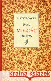 Tylko miłość się liczy Twardowski Jan 9788375161656 Księgarnia Św. Wojciecha - książka
