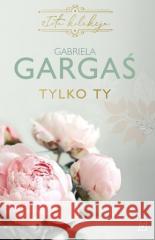 Tylko ty Gabriela Gargaś 9788366736924 Czwarta Strona - książka