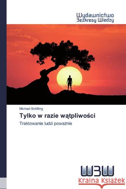 Tylko w razie watpliwosci : Traktowanie ludzi powaznie Schilling, Michael 9786202448420 Wydawnictwo Bezkresy Wiedzy - książka