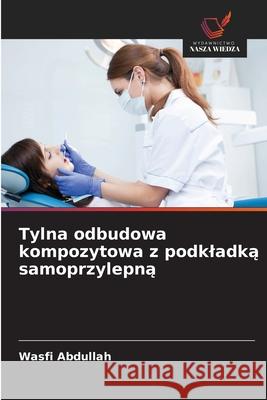 Tylna odbudowa kompozytowa z podkladka samoprzylepna Abdullah, Wasfi 9786209073519 Wydawnictwo Nasza Wiedza - książka