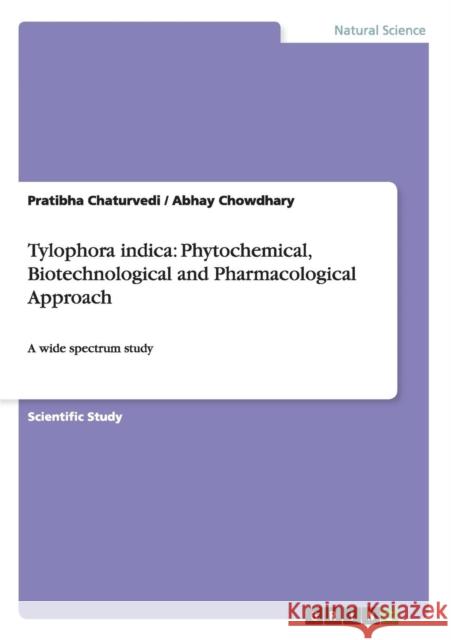 Tylophora indica: Phytochemical, Biotechnological and Pharmacological Approach: A wide spectrum study Chaturvedi, Pratibha 9783656629252 Grin Verlag Gmbh - książka