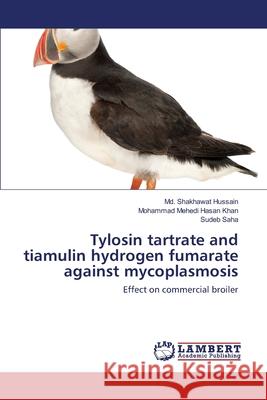 Tylosin tartrate and tiamulin hydrogen fumarate against mycoplasmosis Hussain, MD Shakhawat 9783659201929 LAP Lambert Academic Publishing - książka