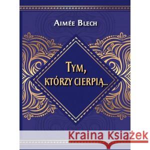 Tym, którzy cierpią... Aimee Blech 9788366388451 Centrum - książka