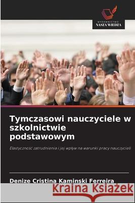 Tymczasowi nauczyciele w szkolnictwie podstawowym Kaminski Ferreira, Denize Cristina 9786209118074 Wydawnictwo Nasza Wiedza - książka