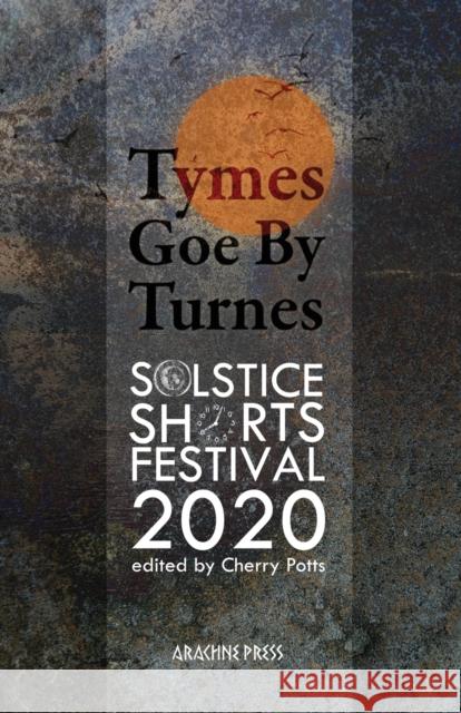 Tymes goe by Turnes: Stories and Poems from Solstice Shorts Festival 2020  9781913665180 Arachne Press - książka