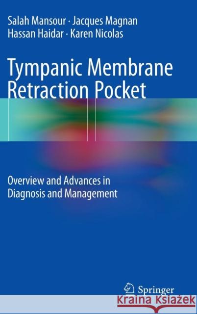 Tympanic Membrane Retraction Pocket: Overview and Advances in Diagnosis and Management Mansour, Salah 9783319139951 Springer - książka