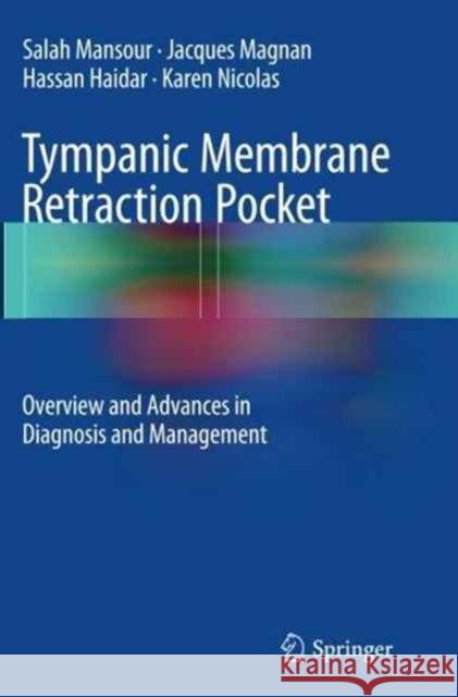Tympanic Membrane Retraction Pocket: Overview and Advances in Diagnosis and Management Mansour, Salah 9783319385952 Springer - książka