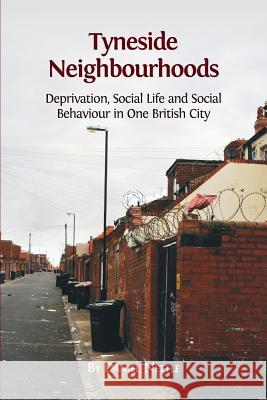 Tyneside Neighbourhoods: Deprivation, Social Life and Social Behaviour in one British City Nettle, Daniel 9781783741885 Open Book Publishers - książka