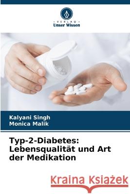 Typ-2-Diabetes: Lebensqualit?t und Art der Medikation Kalyani Singh Monica Malik 9786207684526 Verlag Unser Wissen - książka