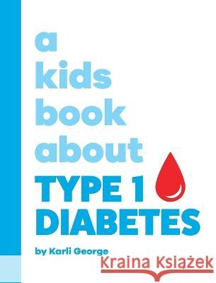 Type 1 Diabetes Karli George Emma Wolf Rick Delucco 9781958825136 Kids Book About, Inc - książka