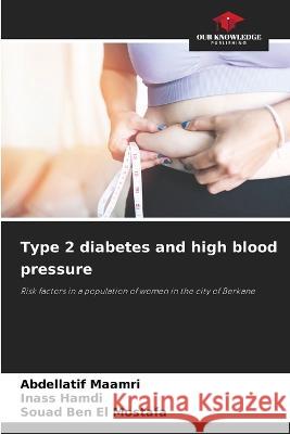 Type 2 diabetes and high blood pressure Abdellatif Maamri Inass Hamdi Souad Ben El Mostafa 9786205905913 Our Knowledge Publishing - książka