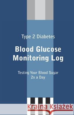 Type 2 Diabetes Blood Glucose Monitoring Log Courtney R. McGlynn 9781460989135 Createspace - książka