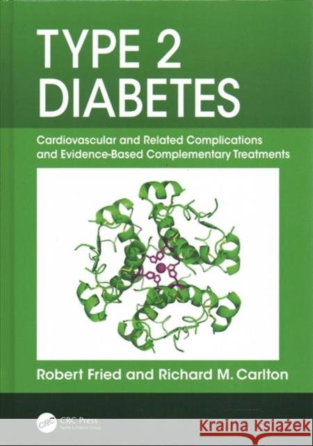 Type 2 Diabetes: Cardiovascular and Related Complications and Evidence-Based Complementary Treatments Richard M. Carlton Robert Fried Richard M. Carlton 9781138580589 CRC Press - książka