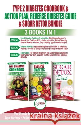 Type 2 Diabetes Cookbook & Action Plan, Reverse Diabetes Guide & Sugar Detox - 3 Books in 1 Bundle: Ultimate Beginner's Book Collection to Beat Sugar Jennifer Louissa Louise Jiannes Hmw Publishing 9781774350225 A&g Direct Inc. - książka