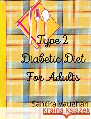 Type 2 Diabetic Diet For Adults Sandra Vaughan 9781300767299 Lulu.com - książka