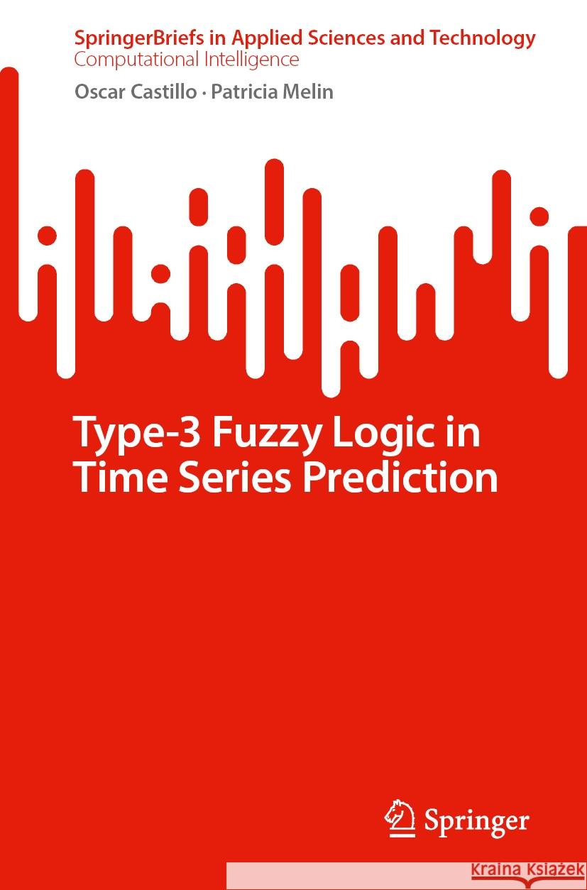 Type-3 Fuzzy Logic in Time Series Prediction Oscar Castillo Patricia Melin 9783031597138 Springer - książka