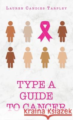 Type A Guide to Cancer Lauren Candies Tarpley 9781638376347 Palmetto Publishing - książka