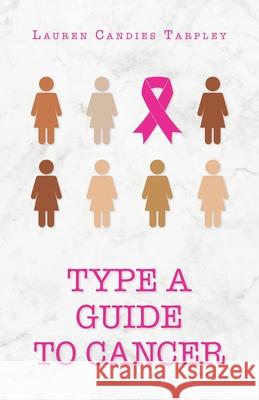 Type A Guide to Cancer Lauren Candies Tarpley 9781638376354 Palmetto Publishing - książka