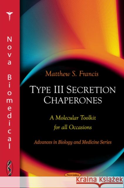 Type III Secretion Chaperones: A Molecular Toolkit for all Occasions Matthew S Francis 9781608766673 Nova Science Publishers Inc - książka
