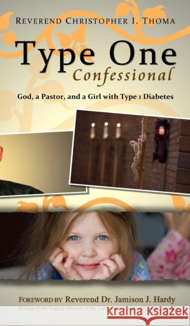 Type One Confessional: God, a Pastor, and a Girl with Type 1 Diabetes Christopher Ian Thoma 9781734186116 Angels' Portion Books - książka